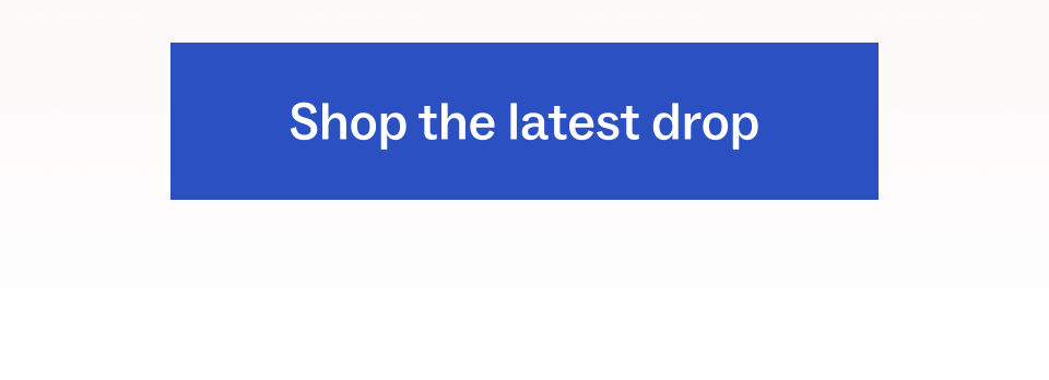 Shop the latest drop