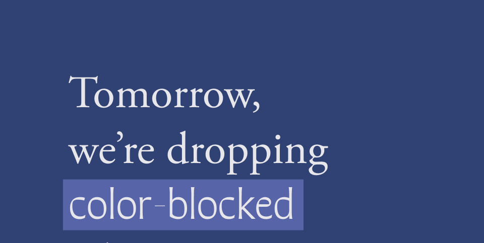 Tomorrow, we're dropping color-blocked Tomorrow, we're dropping color-blocked