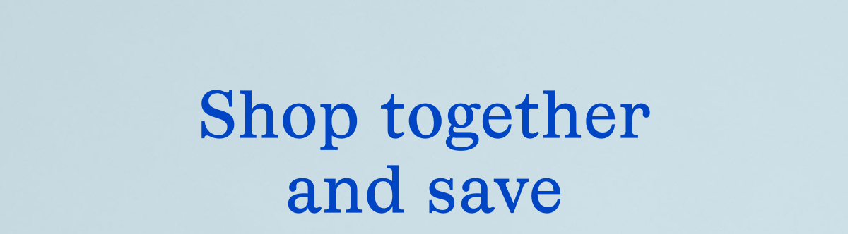 Shop together and save Shop together and save
