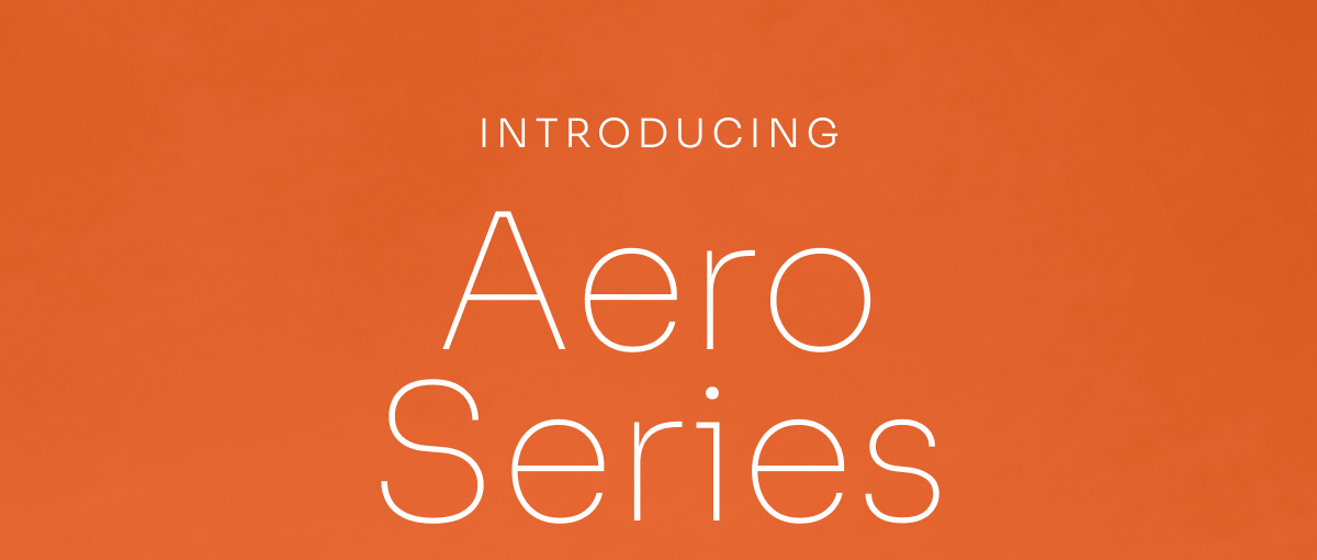 Introducing Aero Series Introducing Aero Series