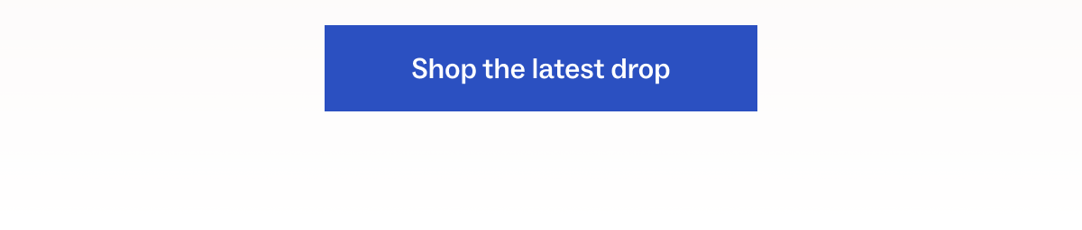Shop the latest drop