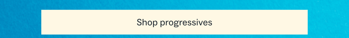 Shop Progressives