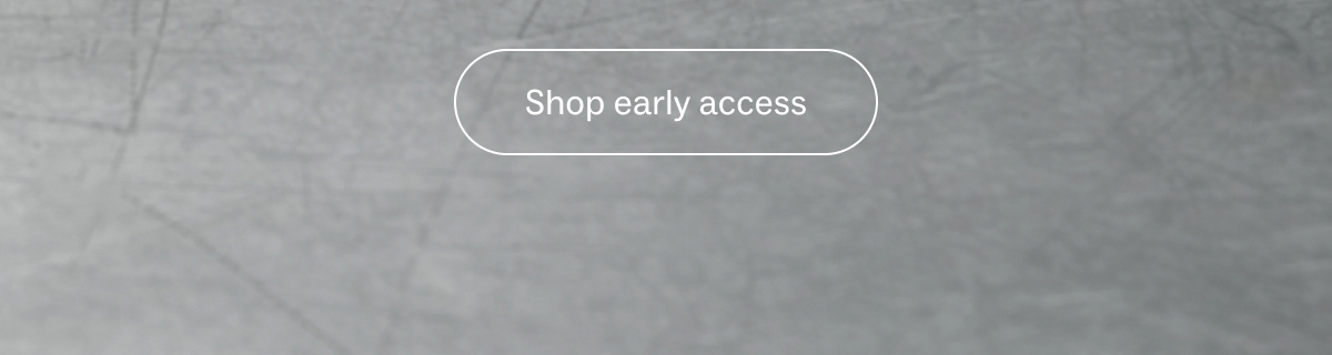 Shop Early access Shop Early access