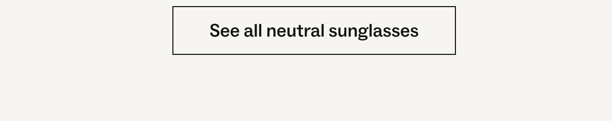 See all neutral sunglasses See all neutral sunglasses