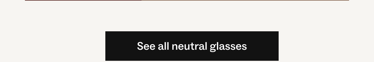 See all neutral glasses See all neutral glasses