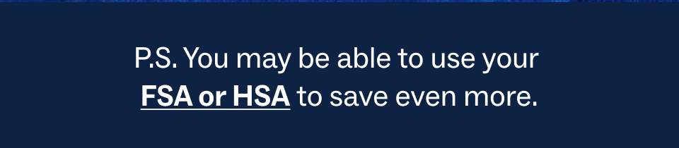 Use your FSA or HSA to save more