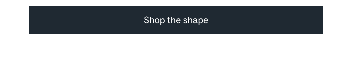 Shop the shape