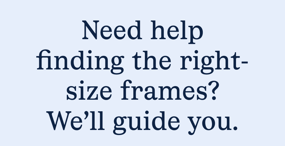 Need help finding the right-size frames?