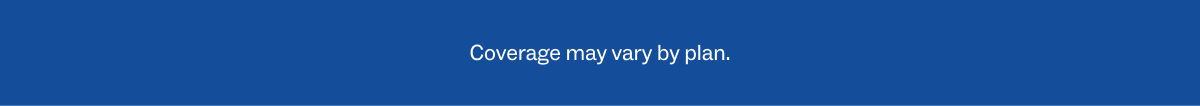 Coverage may vary by plan