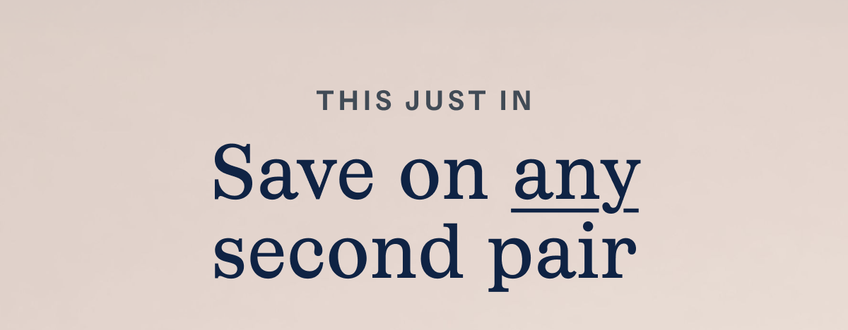 Save on any second pair Save on any second pair