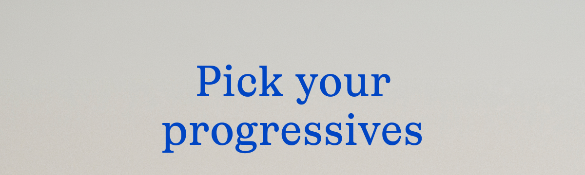 Pick your progressives