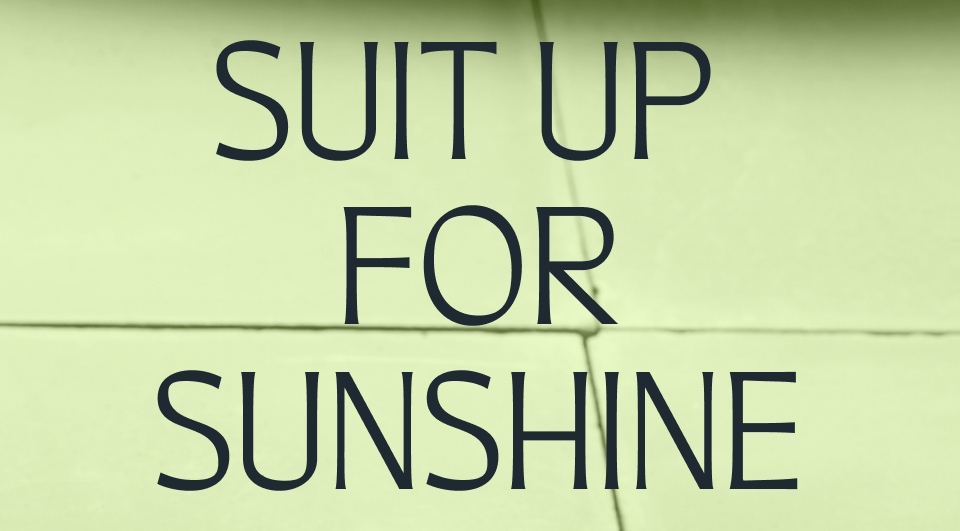Suit up for sunshine