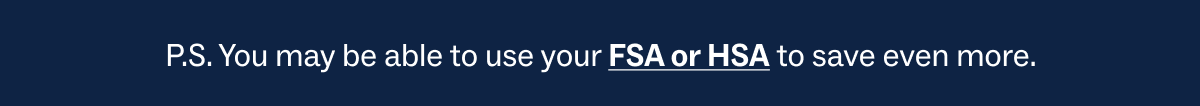 Use your FSA or HSA to save more