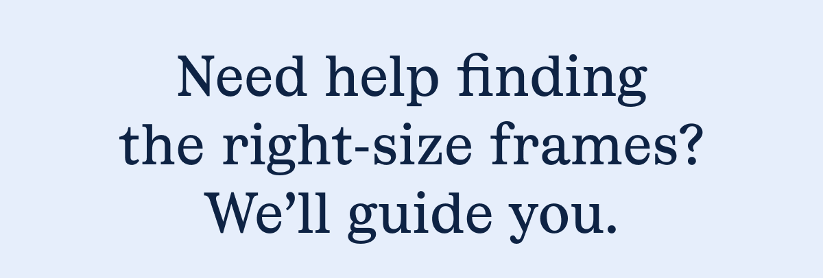 Need help finding the right-size frames?