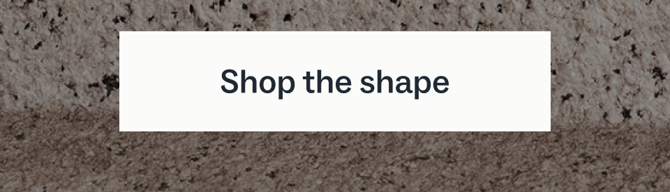 Shop the shape