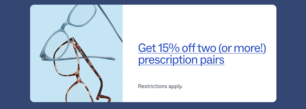 Get 15% off two or more prescription pairs