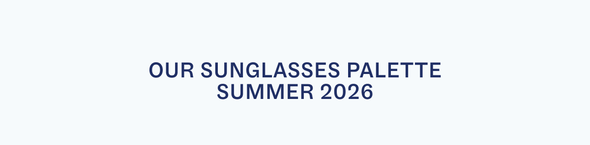 Our Sunglasses Palette Summer 2026 Our Sunglasses Palette Summer 2026