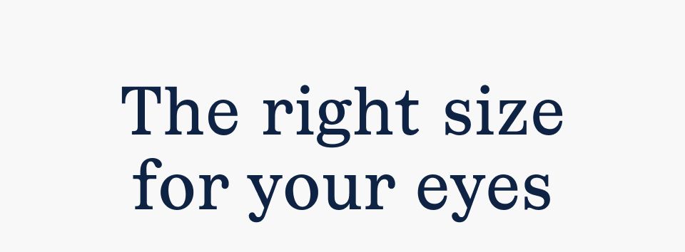 The right size for your eyes