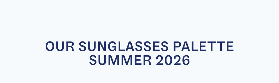 Our Sunglasses Palette Summer 2026 Our Sunglasses Palette Summer 2026