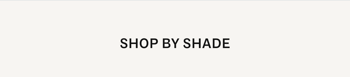 Shop by shade Shop by shade