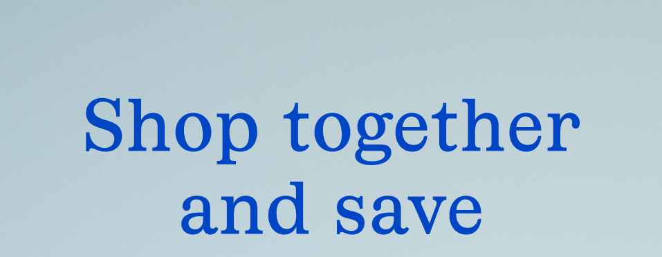 Shop together and save Shop together and save