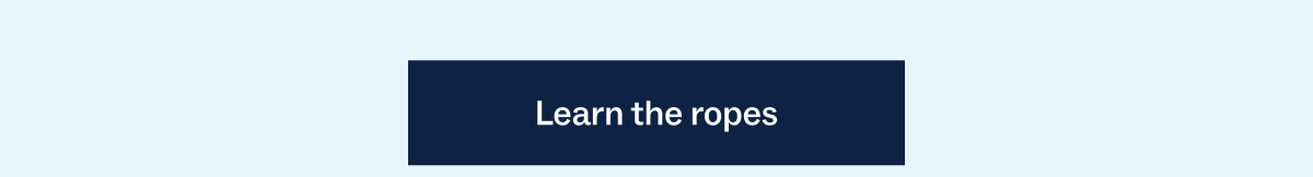 Learn the ropes Learn the ropes