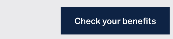 Check your benefits