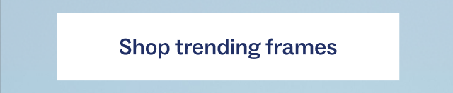 Shop trending frames Shop trending frames