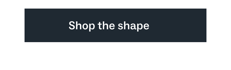Shop the shape