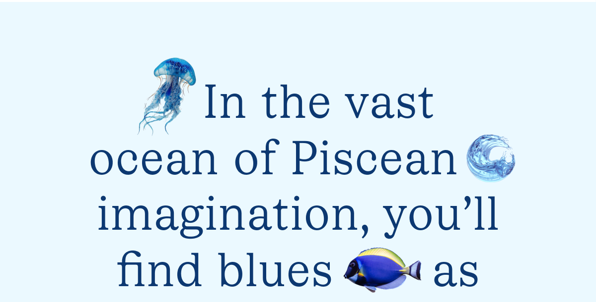 In the vast ocean of Piscean