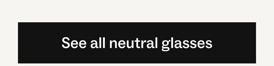 See all neutral glasses See all neutral glasses