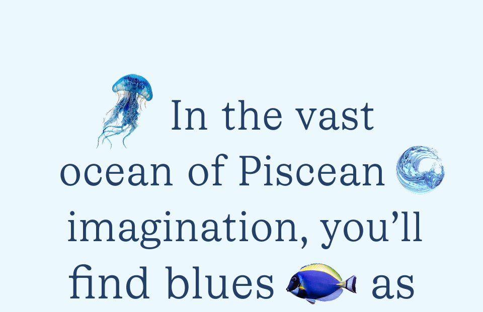 In the vast ocean of Piscean