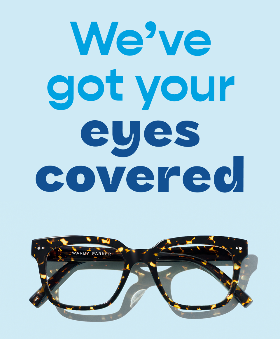 We've got your eyes covered We've got your eyes covered