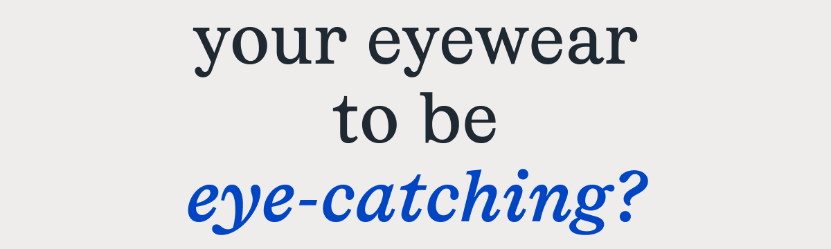 to be eye-catching? to be eye-catching?