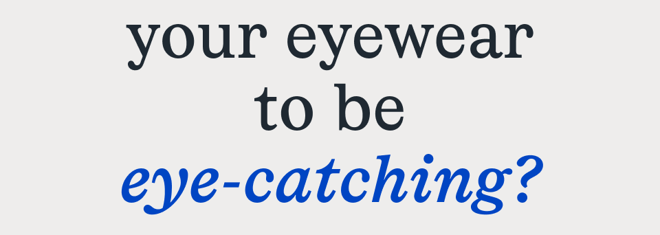 to be eye-catching? to be eye-catching?