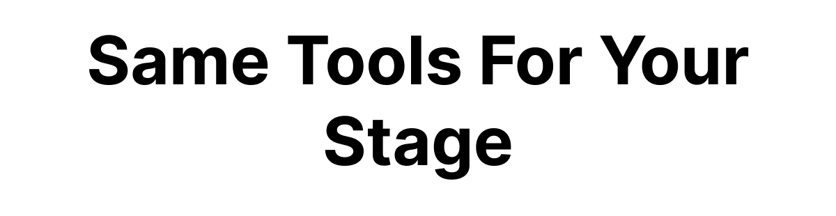Same Tools For Your Stage