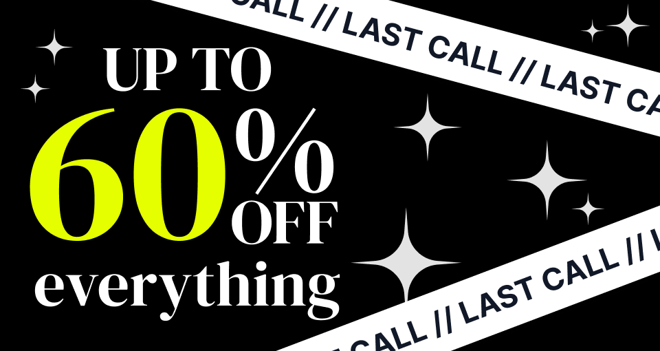 Final Call: Up To 60% Off