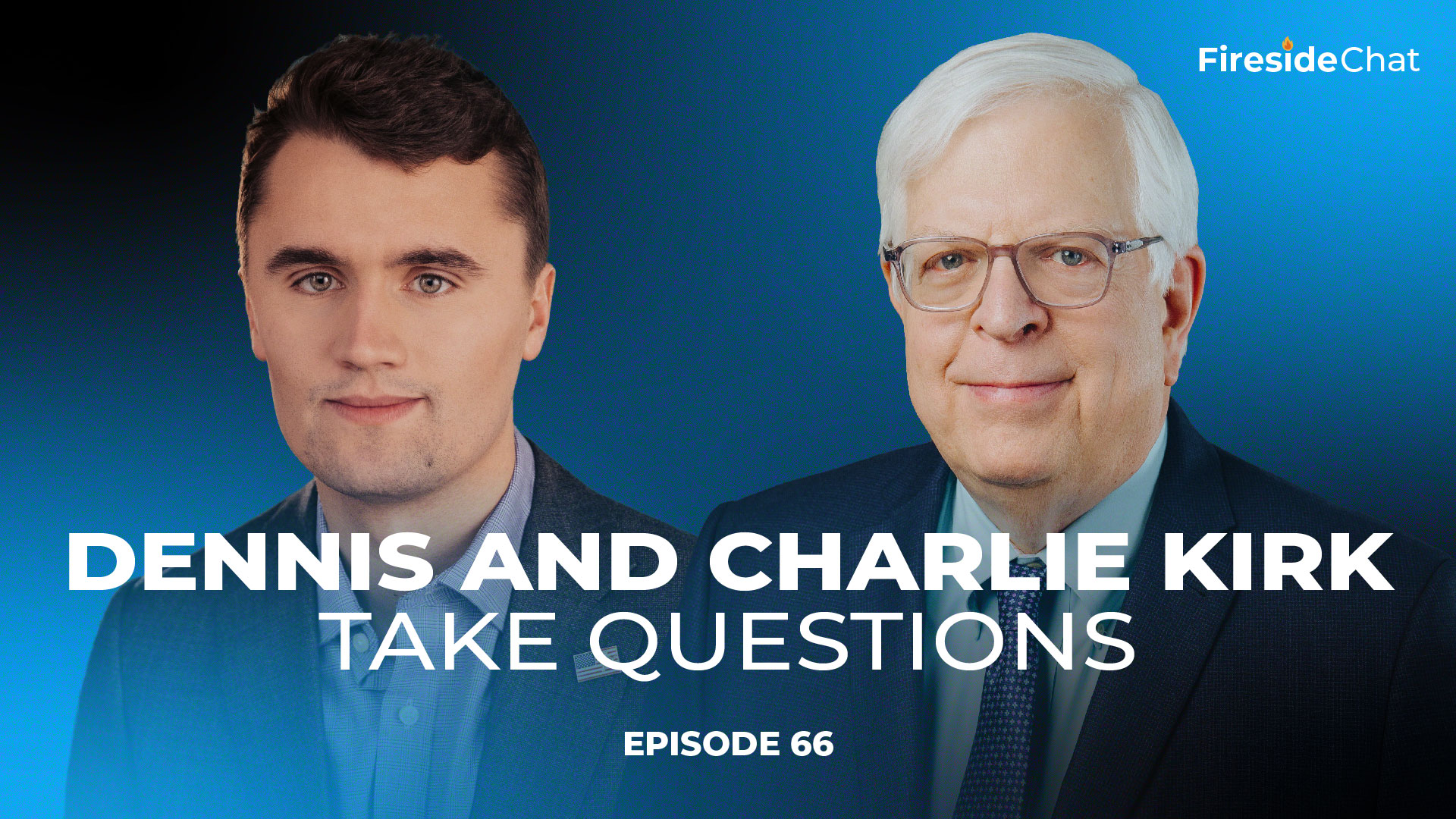 Fireside Chat Ep. 66 - Dennis and Charlie Kirk Take Questions