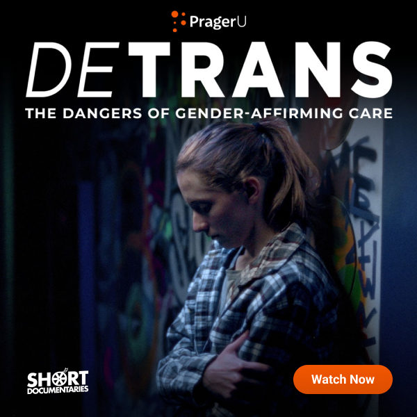 DETRANS: The Dangers of Gender-Affirming Care