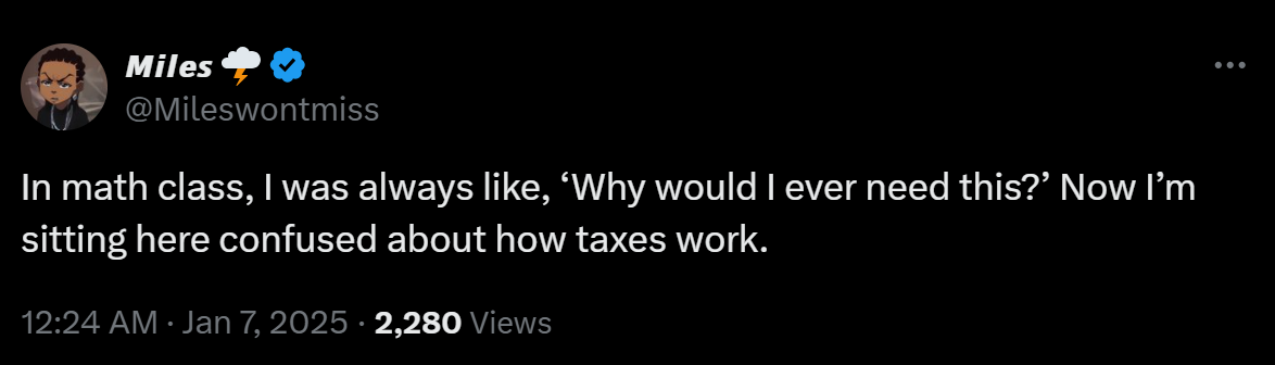 In math class, I was always like, ‘Why would I ever need this?’ Now I’m sitting here confused about how taxes work.