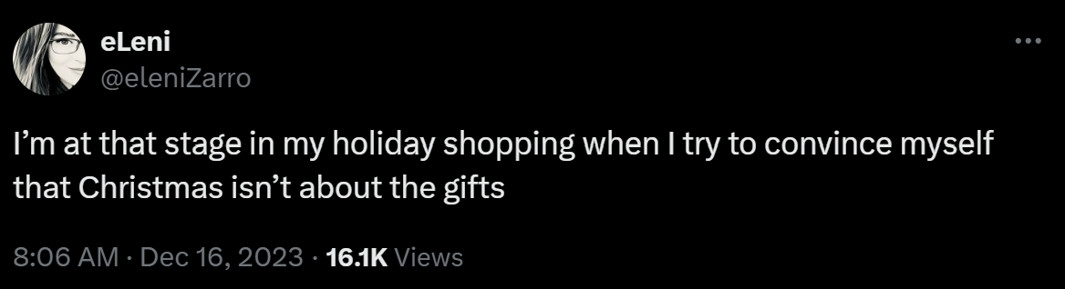 I’m at that stage in my holiday shopping when I try to convince myself that Christmas isn’t about the gifts