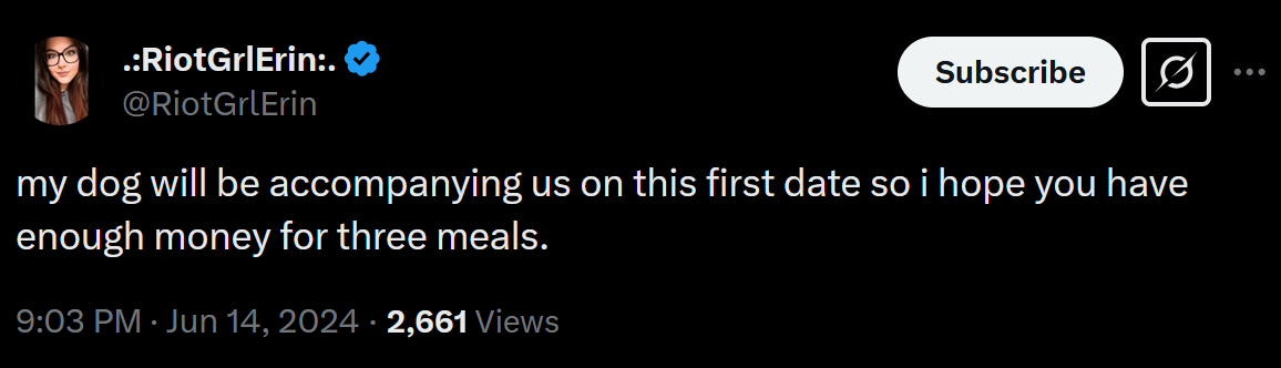 my dog will be accompanying us on this first date so i hope you have enough money for three meals.