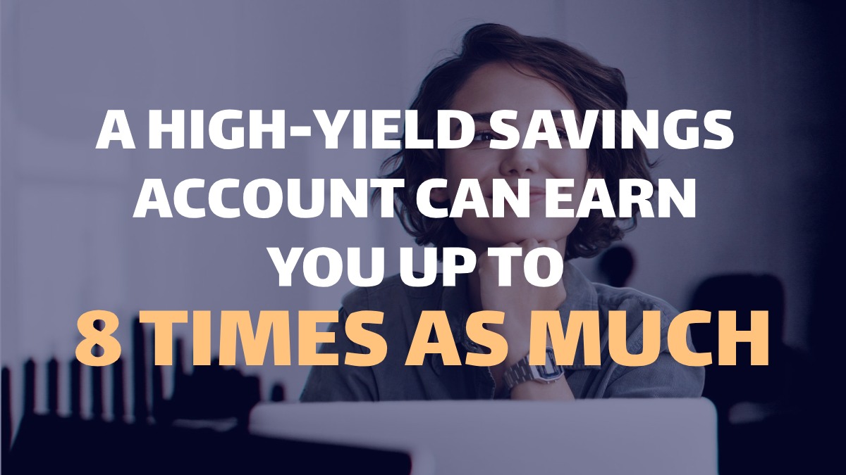 A high-yield savings account can earn you up to 8 times as much