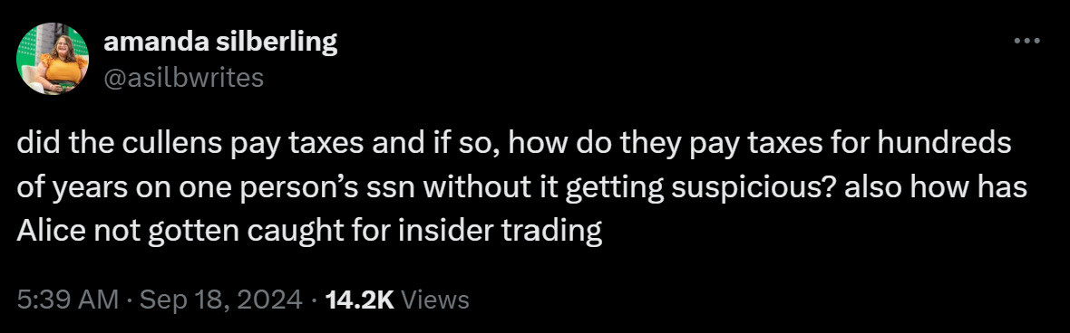 did the cullens pay taxes and if so, how do they pay taxes for hundreds of years on one person’s ssn without it getting suspicious? also how has Alice not gotten caught for insider trading