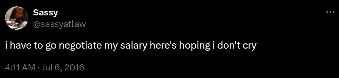 i have to go negotiate my salary here's hoping i don't cry