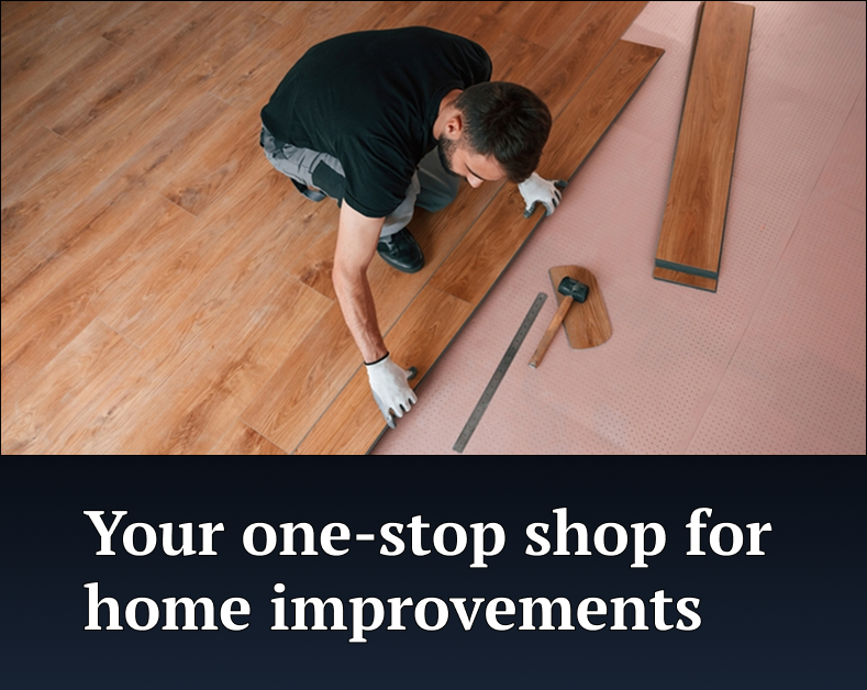 Your one-stop
shop for home improvements