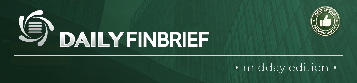 Midday Edition - Daily Fin Brief 
