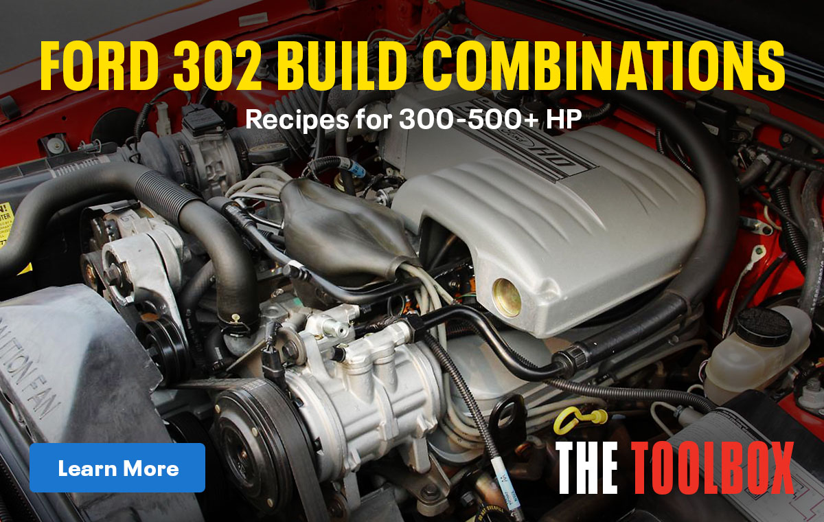 The Toolbox: Ford 302 Build Combinations: Recipes for 300-500+ HP | Learn More | Learn More