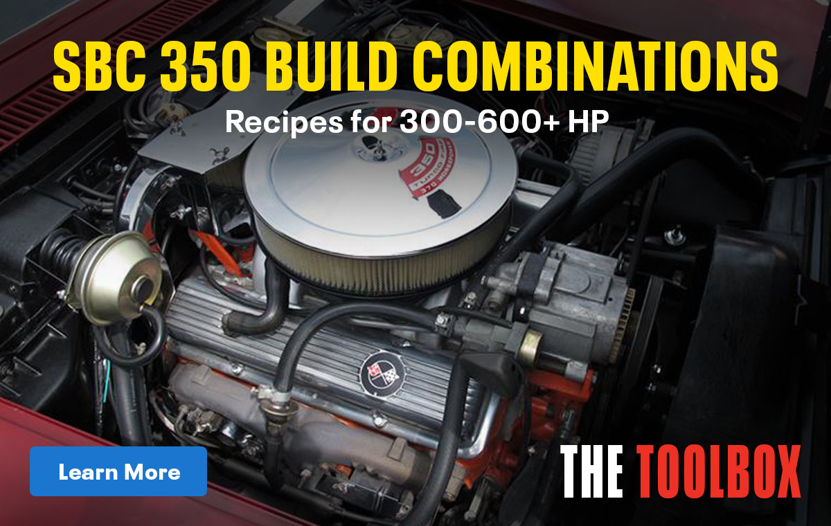 The Toolbox: SBC 350 Build Combinations: Recipes for 300-600+ HP | Learn More