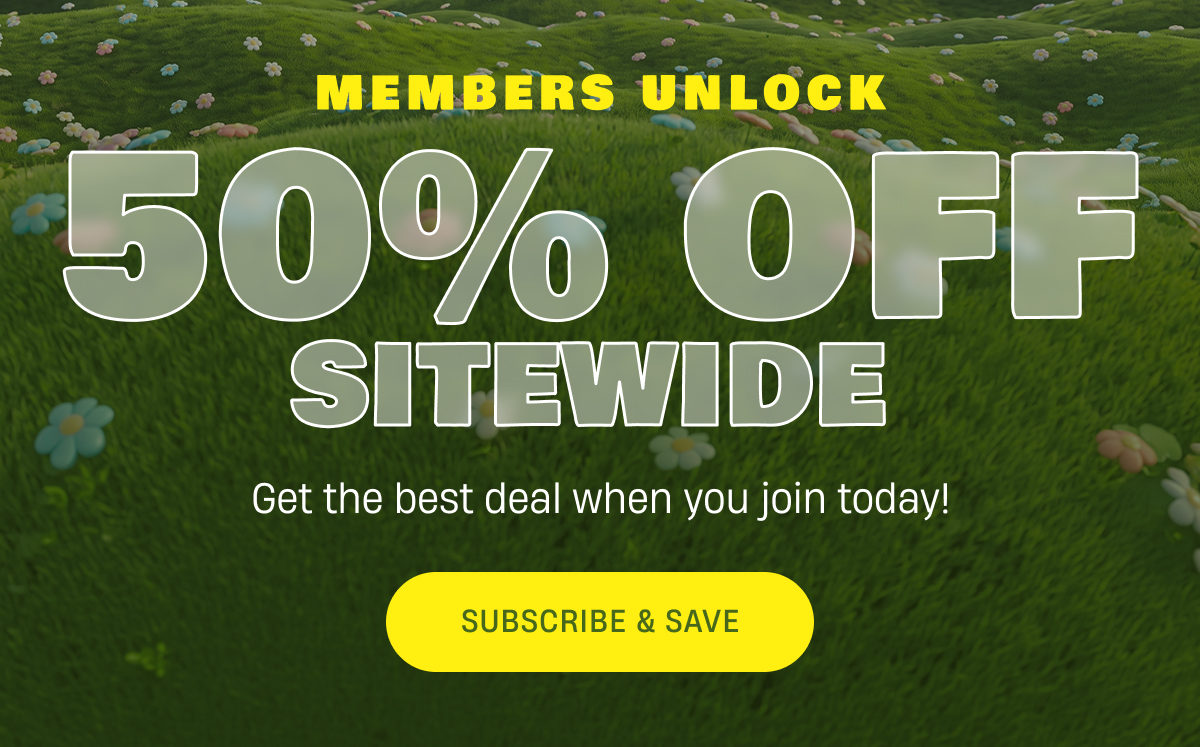 Members unlock 50% Off sitewide | Subscribe & Save